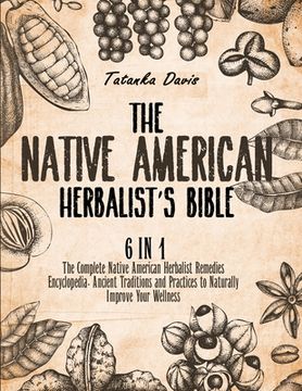 portada The Native American Herbalist's Bible: 6 Books in 1. The Definitive Guide to Naturally Improve Your Wellness. Everything You Need to Know from the Fie (in English)