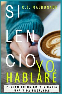 portada Silencio, Yo Hablaré: Pensamientos Breves Hacia Una Vida Profunda