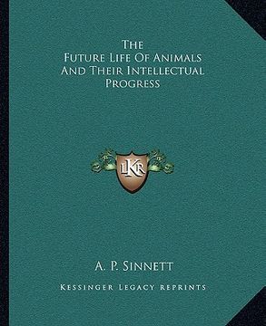 portada the future life of animals and their intellectual progress (en Inglés)