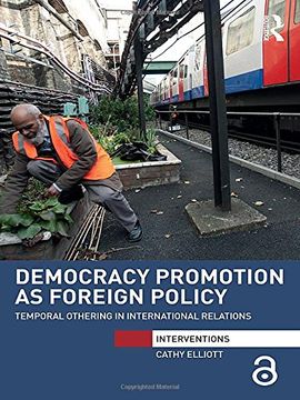 portada Democracy Promotion as Foreign Policy: Temporal Othering in International Relations (Interventions)