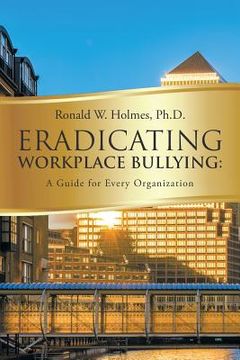 portada Eradicating Workplace Bullying: A Guide for Every Organization (en Inglés)
