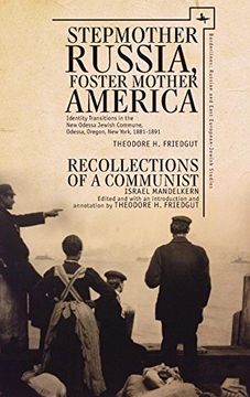 portada Stepmother Russia, Foster Mother America: Identity Transitions in the new Odessa Jewish Commune, 1881-1891 & Recollections of a Communist (Borderlines: Russian and East European-Jewish Studies) (en Inglés)