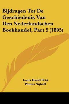 portada Bijdragen Tot De Geschiedenis Van Den Nederlandschen Boekhandel, Part 5 (1895)