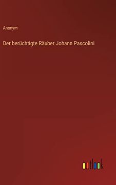 portada Der Beruchtigte Rauber Johann Pascolini (en Alemán)