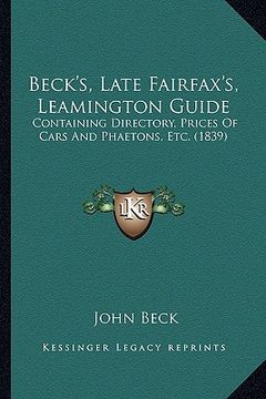 portada beck's, late fairfax's, leamington guide: containing directory, prices of cars and phaetons, etc. (1839) (en Inglés)