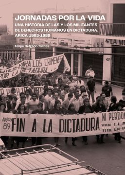portada Jornadas por la vida. Una historia de las y los militantes de derechos humanos en dictadura. Arica, 1983-189