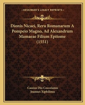 portada Dionis Nicaei, Reru Romanarum A Pompeio Magno, Ad Alexandrum Mamaeae Filium Epitome (1551) (in Latin)