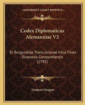 portada Codex Diplomaticus Alemanniae V2: Et Burgundiae Trans-Juranae Intra Fines Dioecesis Constantiensis (1795) (en Latin)