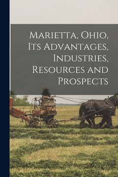 portada Marietta, Ohio, Its Advantages, Industries, Resources and Prospects (en Inglés)