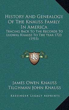 portada history and genealogy of the knauss family in america: tracing back to the records to ludwig knauss to the year 172tracing back to the records to ludw