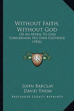 portada without faith, without god: or an appeal to god concerning his own existence (1836)
