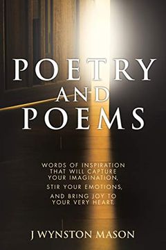 portada Poetry and Poems: Words of Inspiration That Will Capture Your Imagination, Stir Your Emotions, and Bring joy to Your Very Heart. (en Inglés)