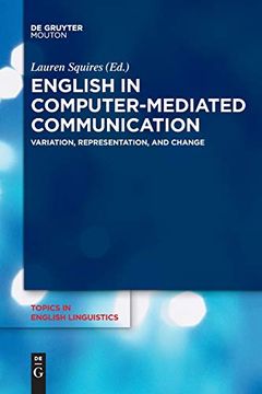 portada English in Computer-Mediated Communication: Variation, Representation, and Change (Topics in English Linguistics) 