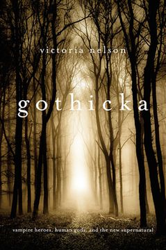 portada Gothicka: Vampire Heroes, Human Gods, and the new Supernatural (en Inglés)