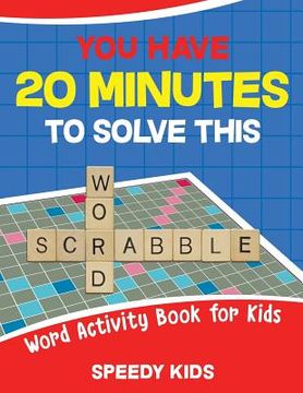 portada You Have 20 Minutes to Solve This Word Scrabble! Word Activity Book for Kids (en Inglés)