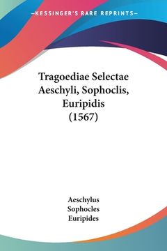 portada Tragoediae Selectae Aeschyli, Sophoclis, Euripidis (1567) (in Latin)