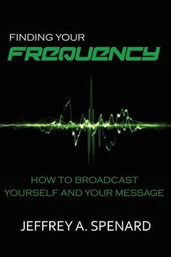 portada Finding Your Frequency: How to Broadcast Yourself and Your Message (en Inglés)
