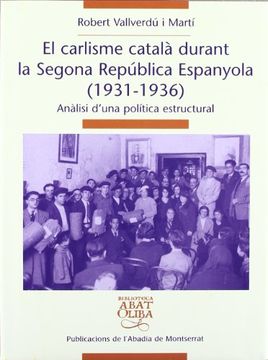 El carlisme català durant la Segona República Espanyola (1931-1936): Anàlisi d'una política estructural (Biblioteca Abat Oliba)