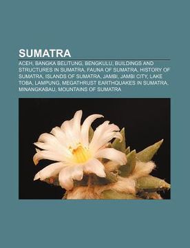 portada sumatra: aceh, bangka belitung, bengkulu, buildings and structures in sumatra, fauna of sumatra, history of sumatra, islands of (en Inglés)