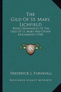 portada the gild of st. mary, lichfield: being ordinances of the gild of st. mary and other documents (1920) (en Inglés)