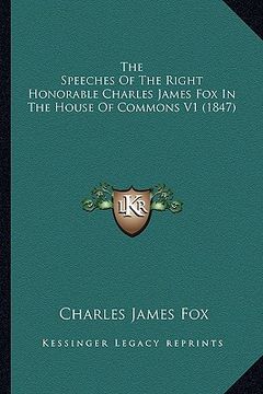 portada the speeches of the right honorable charles james fox in the house of commons v1 (1847)