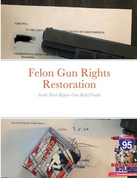 portada Felon Gun Rights Restoration South West Region: South West Region Gun Relief Guide (en Inglés)