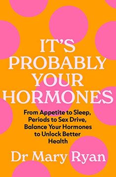 portada It's Probably Your Hormones: From Appetite to Sleep, Periods to sex Drive, Balance Your Hormones to Unlock Better Health 