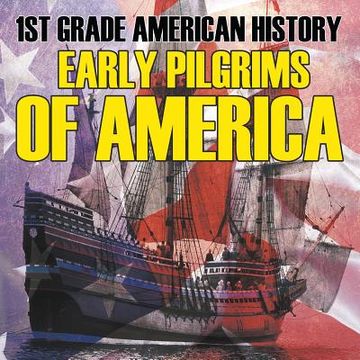 portada 1st Grade American History: Early Pilgrims of America (en Inglés)