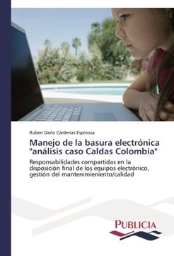 portada Manejo de la basura electrónica "análisis caso Caldas Colombia": Responsabilidades compartidas en la disposición final de los equipos electrónico, gestión del mantenimieniento/calidad