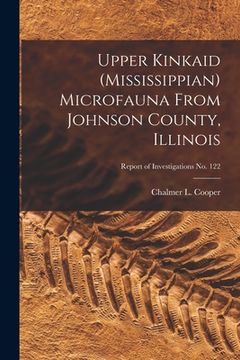 portada Upper Kinkaid (Mississippian) Microfauna From Johnson County, Illinois; Report of Investigations No. 122 (in English)