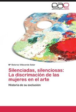 portada Silenciadas, Silenciosas: La Discrimación de las Mujeres en el Arte: Historia de su Exclusión (in Spanish)