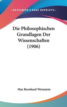 portada Die Philosophischen Grundlagen Der Wissenschaften (1906) (in German)