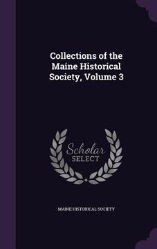 portada Collections of the Maine Historical Society, Volume 3 (en Inglés)