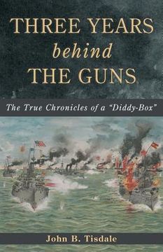 portada Three Years Behind the Guns: The True Chronicles of a Diddy-Box (in English)