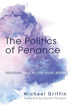 portada The Politics of Penance: Proposing an Ethic for Social Repair (en Inglés)