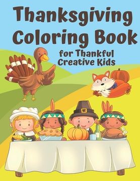 portada Thanksgiving Coloring Book for Thankful Kids: Thanksgiving Themed Activity Book to Keep Creative Kids Occupied over the Thanksgiving Holidays (en Inglés)