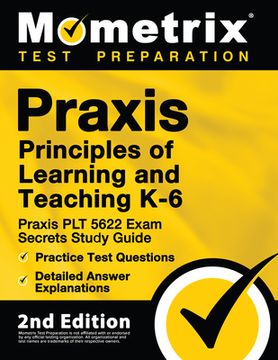 portada Praxis Principles of Learning and Teaching K-6: Praxis PLT 5622 Exam Secrets Study Guide, Practice Test Questions, Detailed Answer Explanations: [2nd (in English)