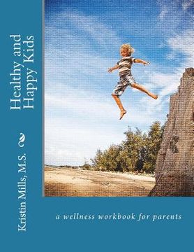 portada Healthy and Happy Kids: a wellness work book for parents (en Inglés)