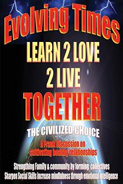 portada Evolving Times Learn 2 Love 2 Live Together: The Civilized Choice a Frank Discussion on Cultivating Healthy Relationships (3) (in English)