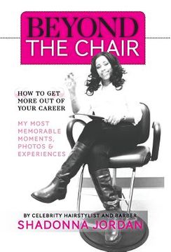 portada Beyond the Chair: How to Get the Most Out of Your Career My Most Memorable Moments and Experiences (en Inglés)