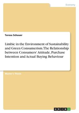 portada Limbic in the Environment of Sustainability and Green Consumerism. The Relationship between Consumers' Attitude, Purchase Intention and Actual Buying (en Inglés)