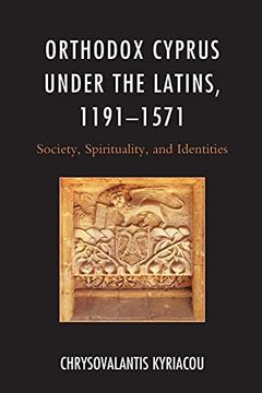 portada Orthodox Cyprus Under the Latins, 1191-1571: Society, Spirituality, and Identities (Byzantium: A European Empire and its Legacy) (en Inglés)
