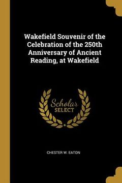 portada Wakefield Souvenir of the Celebration of the 250th Anniversary of Ancient Reading, at Wakefield