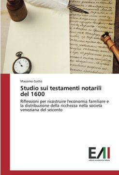 portada Studio sui testamenti notarili del 1600: Riflessioni per ricostruire l'economia familiare e la distribuzione della ricchezza nella società veneziana del seicento