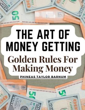 portada The Art Of Money Getting: Golden Rules For Making Money (en Inglés)