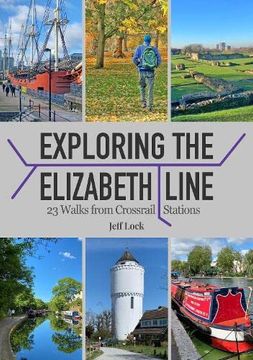 portada Exploring the Elizabeth Line: 23 Walks From Crossrail Stations (en Inglés)