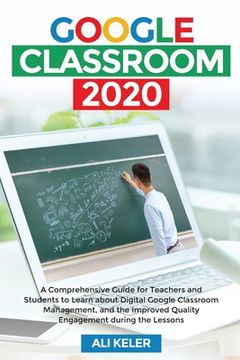 portada Google Classroom 2020: A Comprehensive Guide for Teachers and Students to Learn about Digital Google Classroom Management, and the Improved Q (en Inglés)