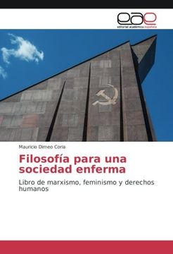 portada Filosofía para una sociedad enferma: Libro de marxismo, feminismo y derechos humanos (Spanish Edition)