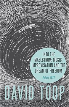 portada Into the Maelstrom: Music, Improvisation and the Dream of Freedom: Before 1970 (en Inglés)