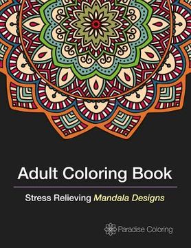portada Adult Coloring Books: A Coloring Book for Adults Featuring Stress Relieving Mandalas (in English)